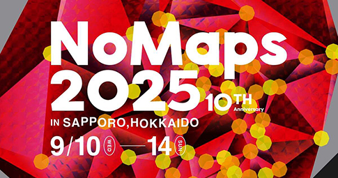 NoMaps 2025 IN SAPPORO, HOKKAIDO 9/10 WED - 14 SUN